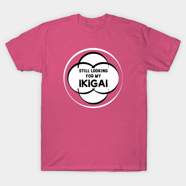 Still Looking for my IKIGAI | Hot Pink T-Shirt by Wintre2